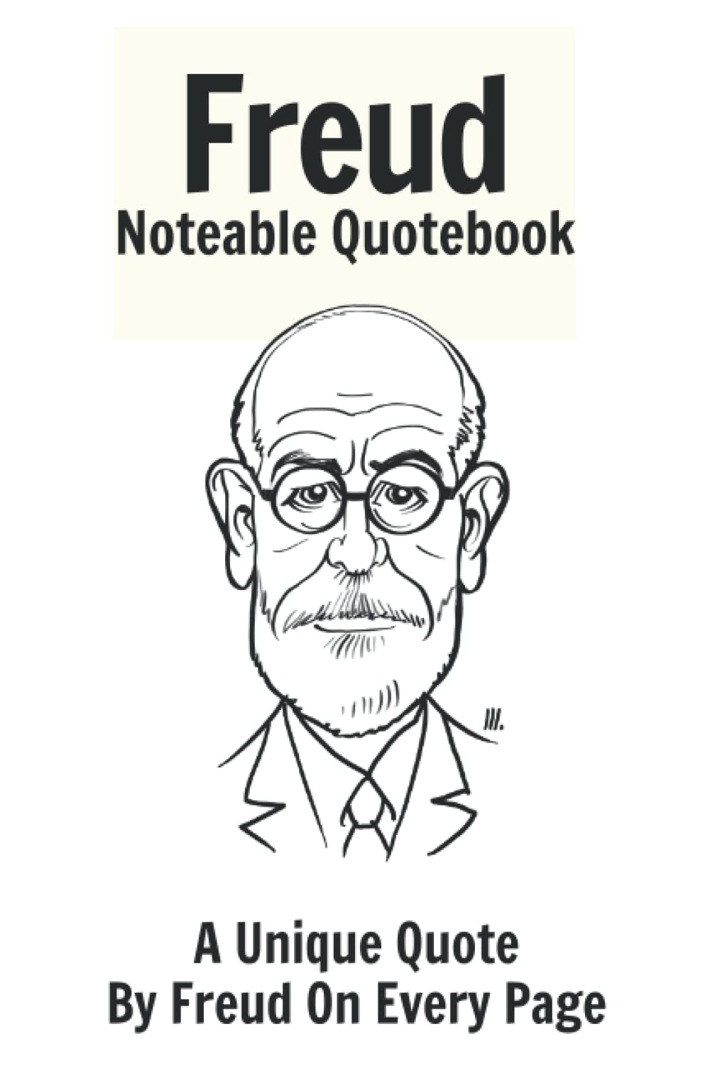 Freud Noteable Quotebook: A Unique Quote By Freud On Every Page