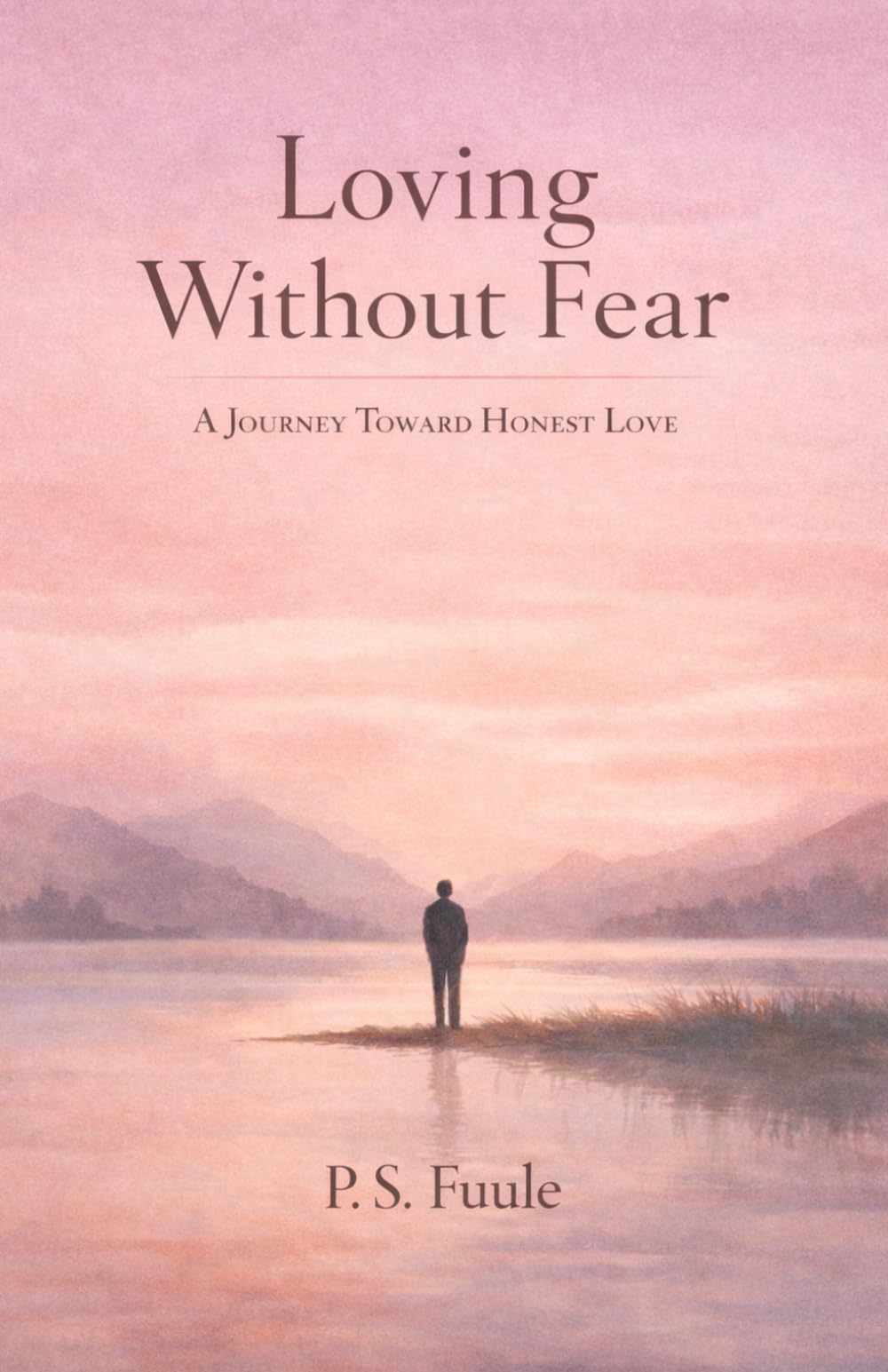 Loving Without Fear: A Journey Toward Honest Love: 3 (The Anatomy of Love Series)
