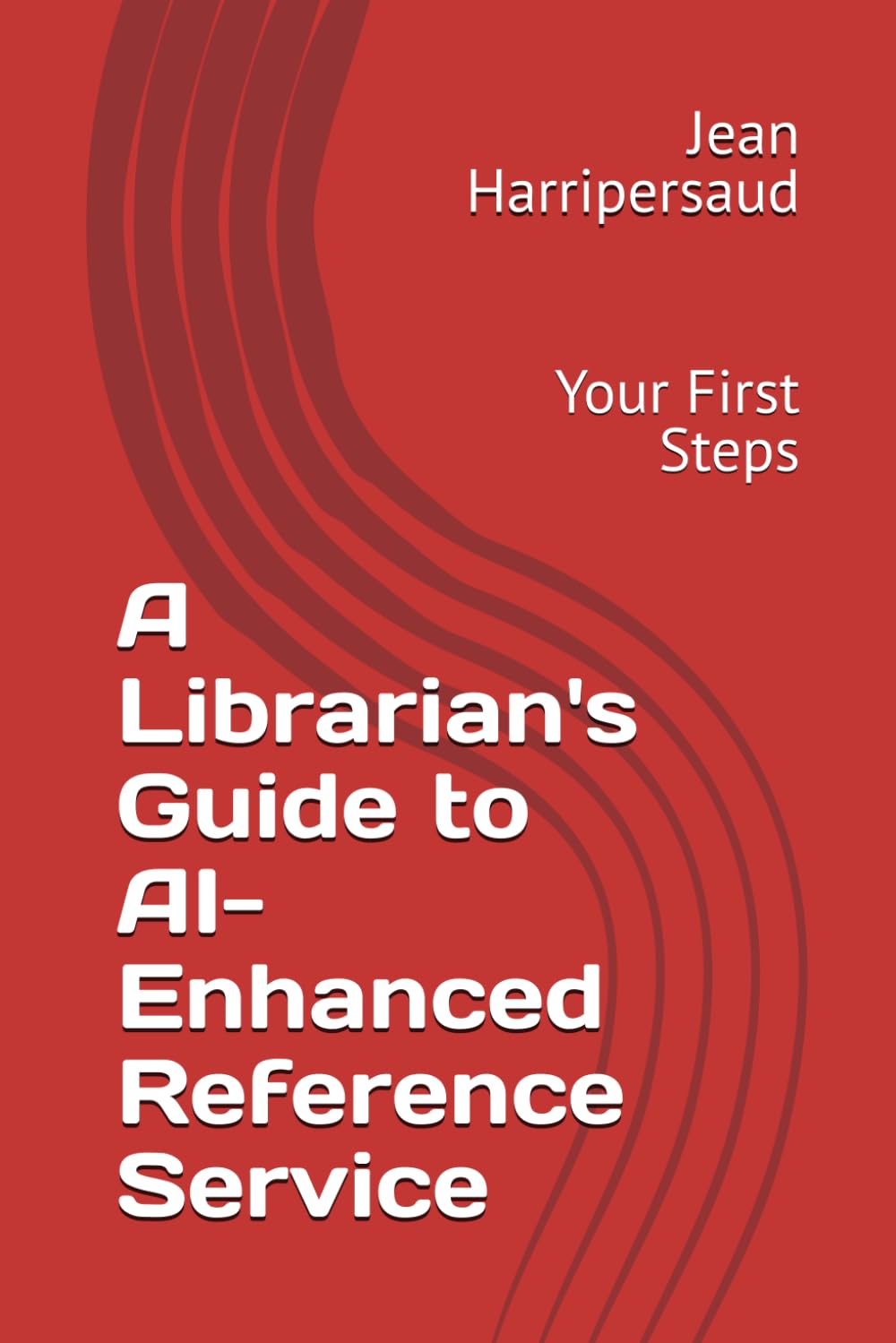 A Librarian's Guide to AI-Enhanced Reference Service: Your First Steps (Integrating AI into Libraries)