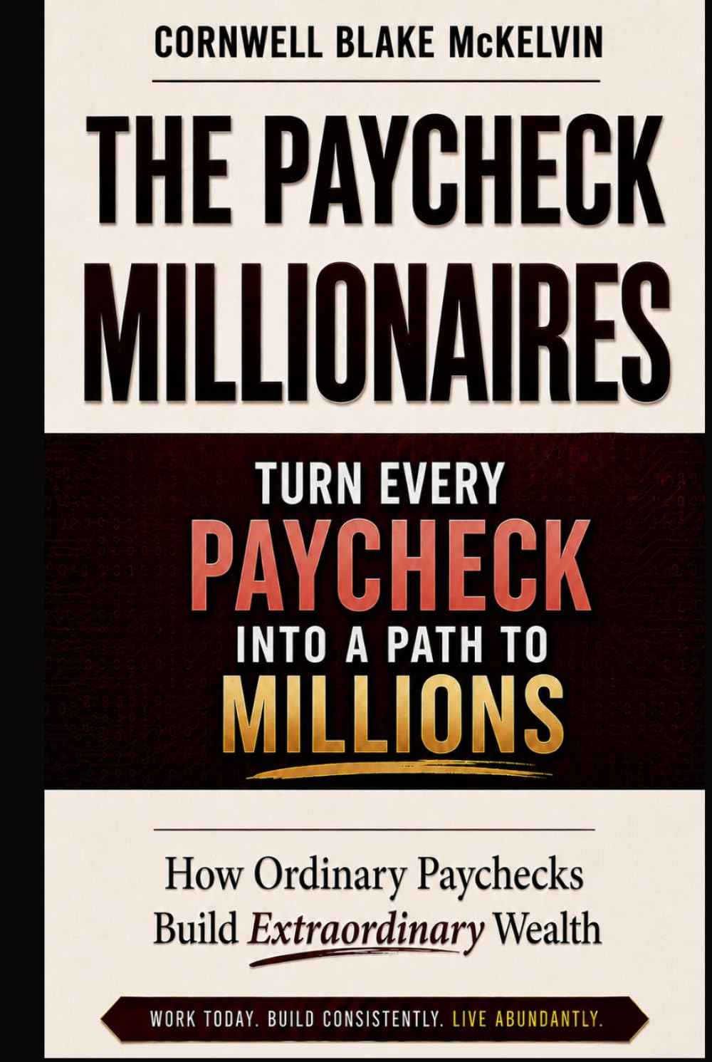 The Paycheck Millionaires: How Ordinary Paychecks Build Extraordinary Wealth