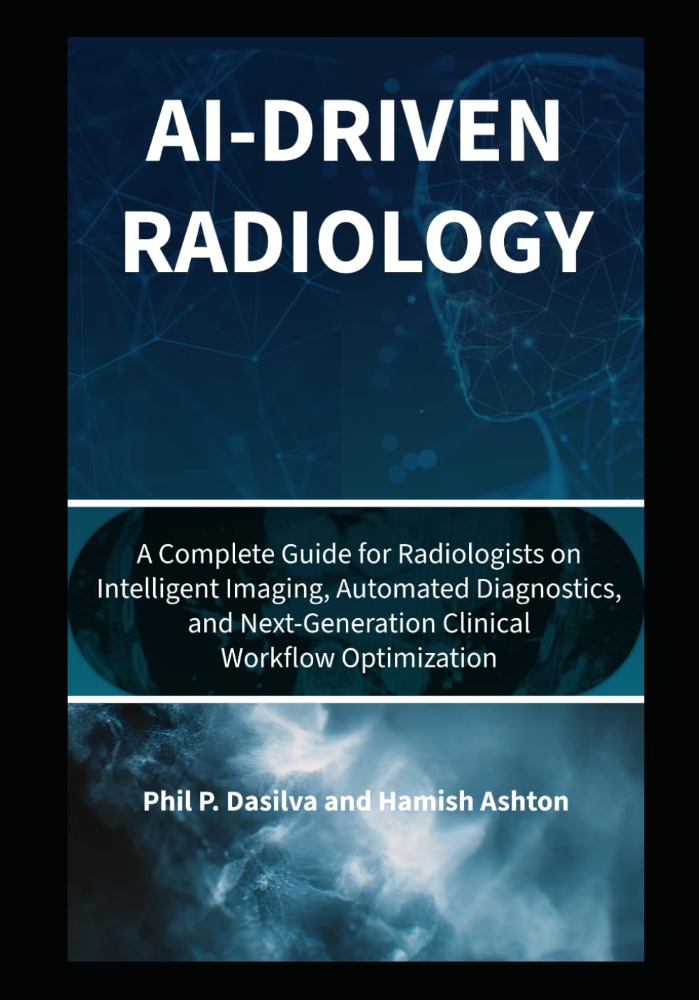 AI-Driven Radiology: A Complete Guide for Radiologists on Intelligent Imaging, Automated Diagnostics, and Next-Generation Clinical Workflow Optimization