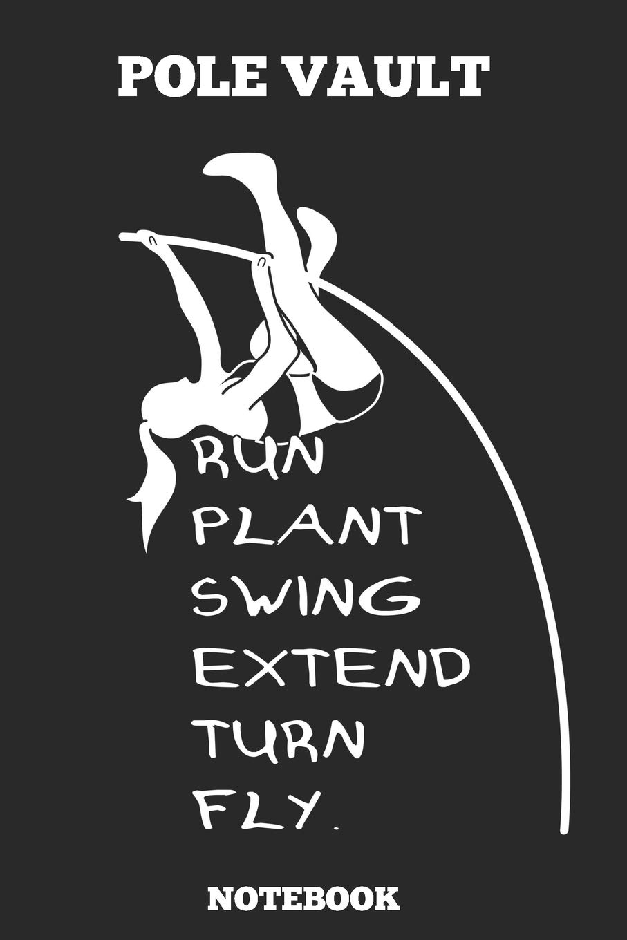 Pole Vault Run Plant Swing Extend Turn Fly. Notebook: Great gift Idea Pole Vault Coach (6x9 – 100 Dot Gride Pages )