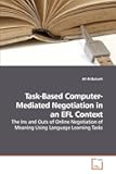 Task-Based Computer-Mediated Negotiation in an EFL Context: The Ins and Outs of Online Negotiation of Meaning Using Language Learning Tasks