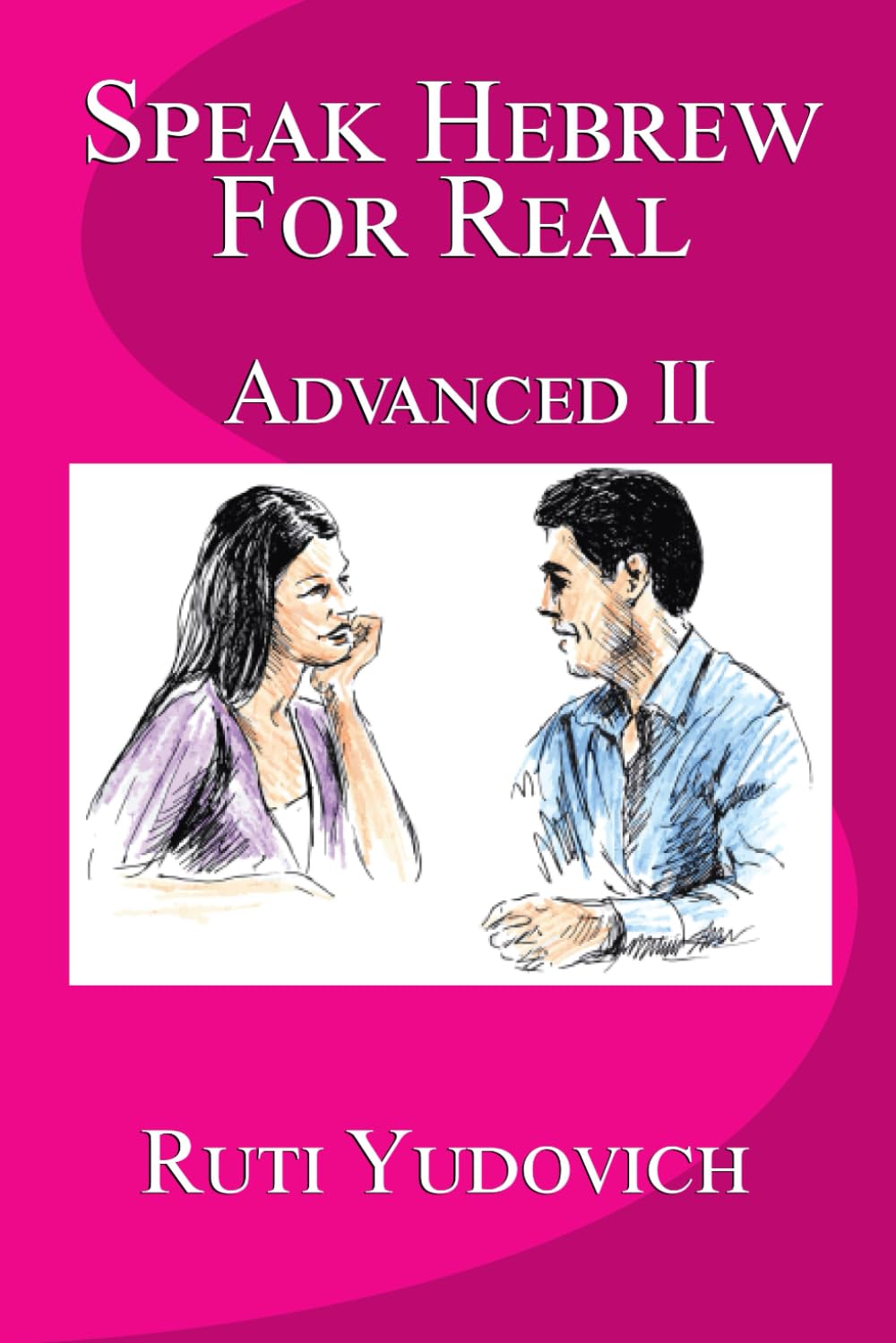 Speak Hebrew For Real: Advanced II