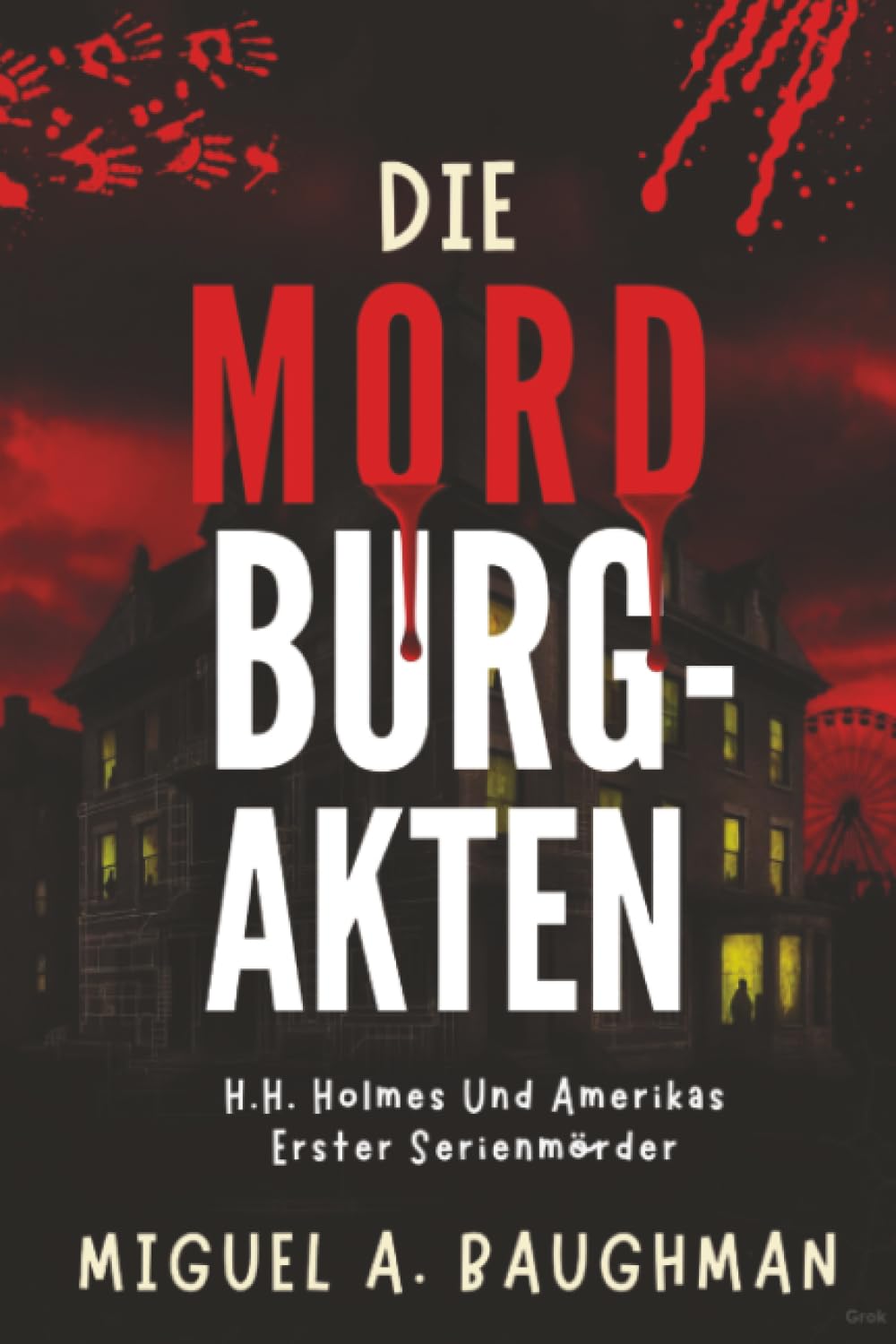 Die Mordburg-Akten: H.H. Holmes Und Amerikas Erster Serienmörder (True-Crime-Fallakten)