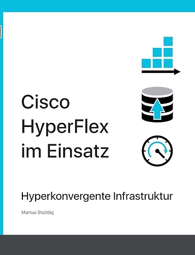 Cisco HyperFlex im Einsatz: Hyperkonvergente Infrastruktur