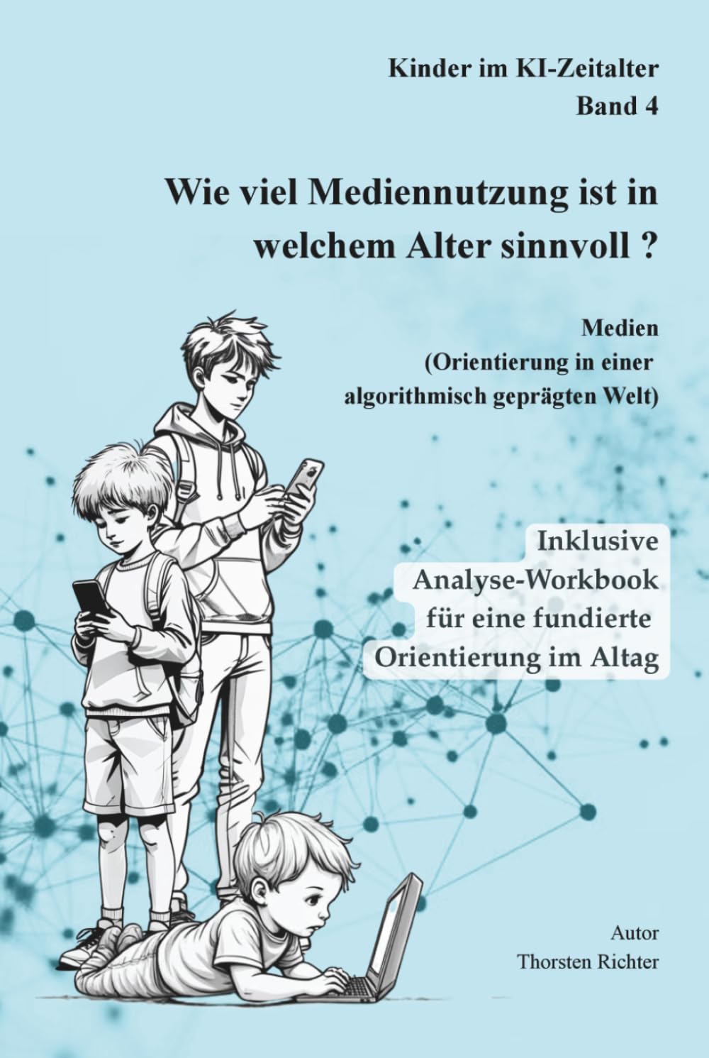 Wie viel Mediennutzung ist in welchem Alter sinnvoll?: Ein entwicklungspsychologischer Leitfaden für Eltern – Medien verstehen, Verhalten einordnen ... (Kinder verstehen in einer neuen Welt)