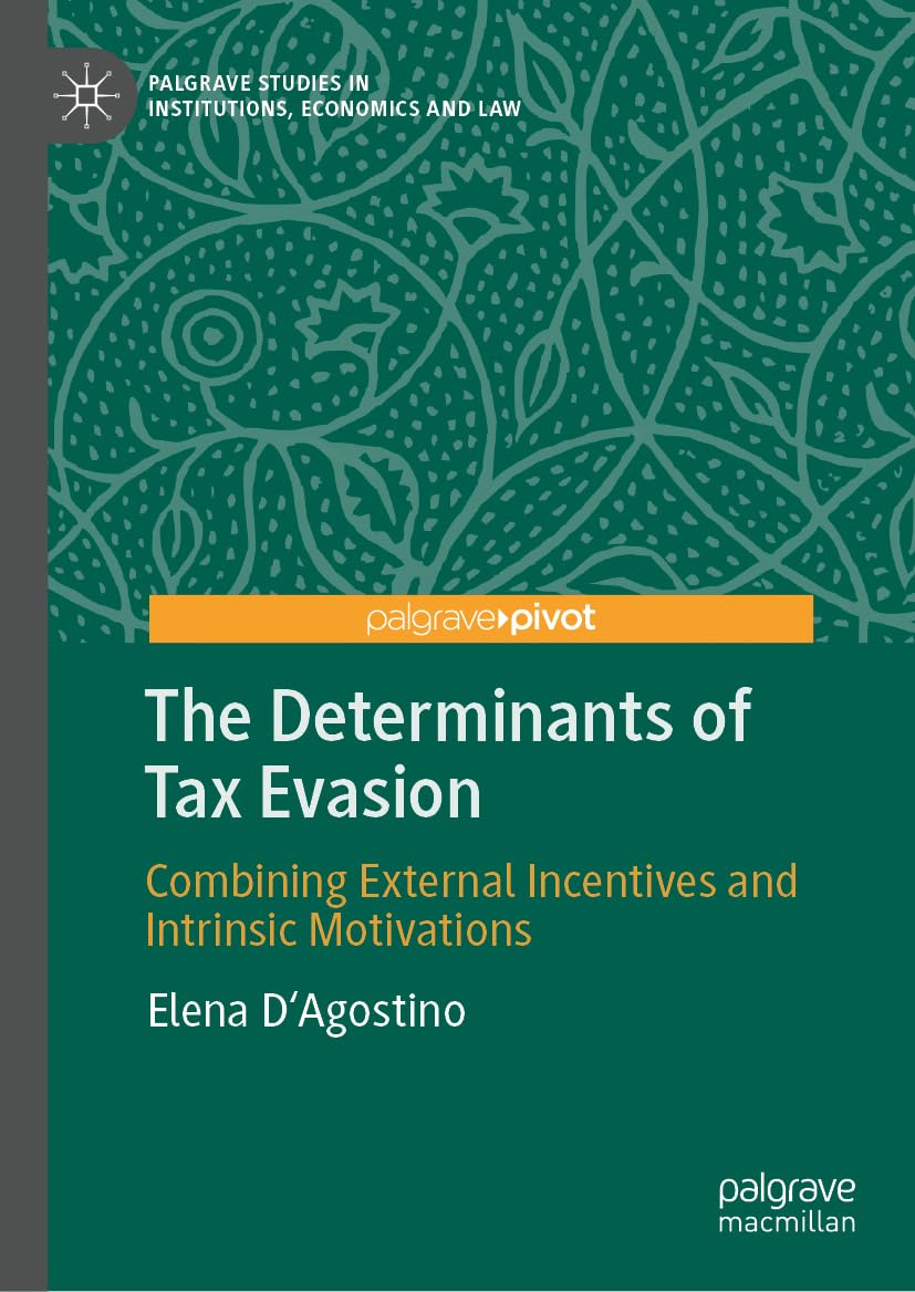 The Determinants of Tax Evasion: Combining External Incentives and Intrinsic Motivations (Palgrave Studies in Institutions, Economics and Law)