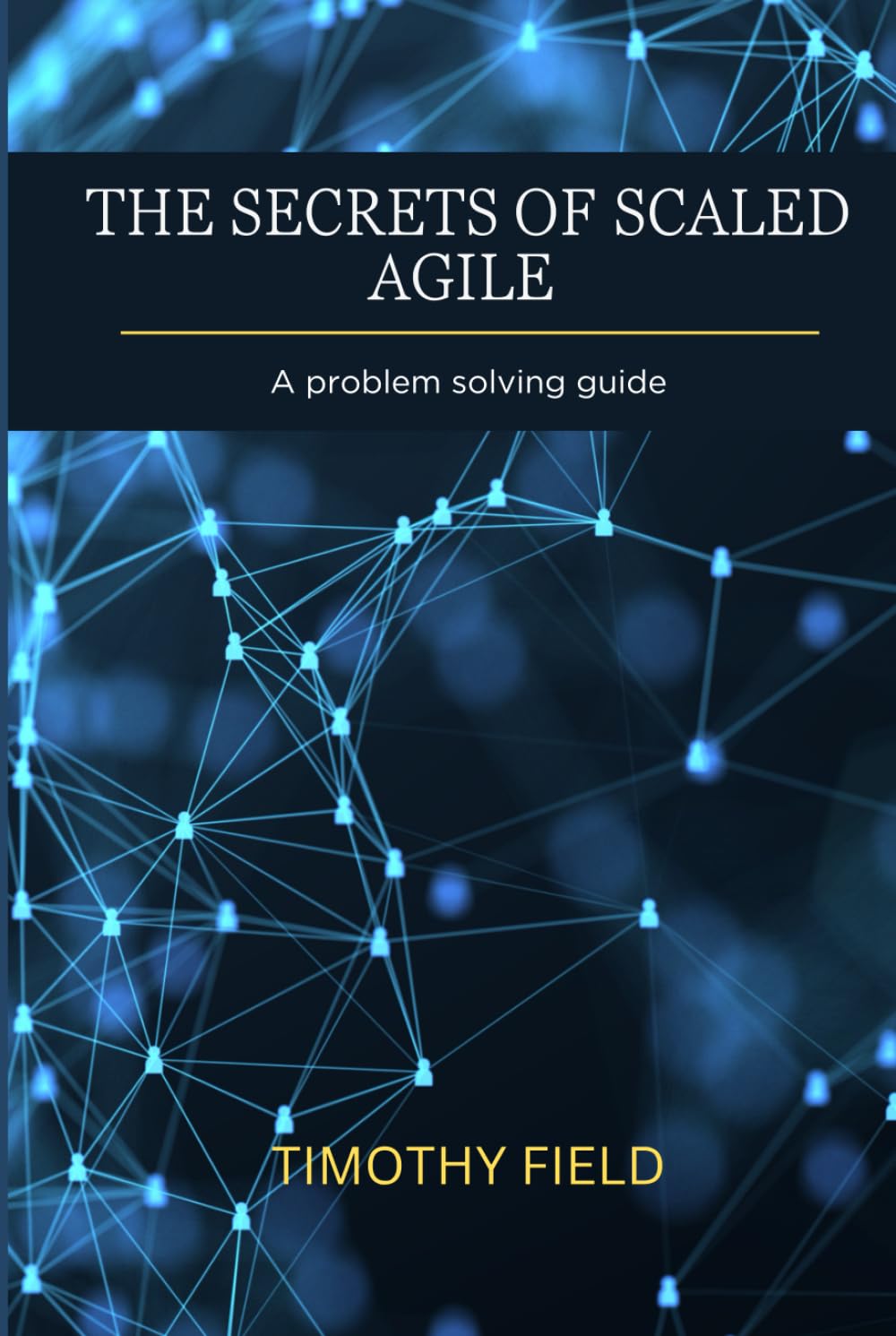 The Secrets of Scaled Agile: A problem solving guide