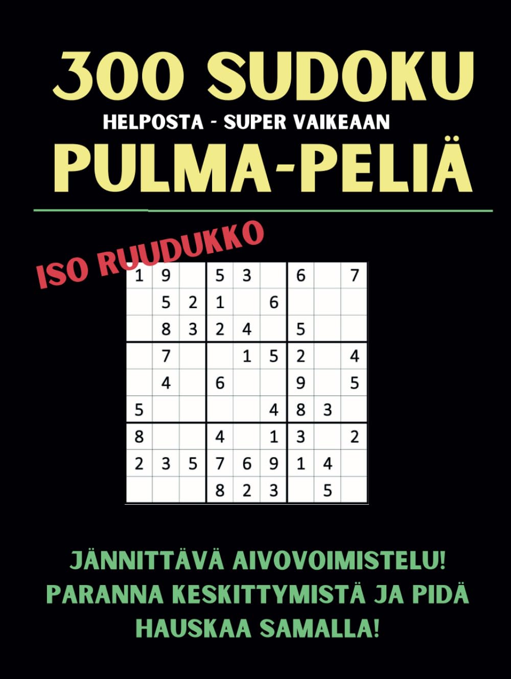 300 Sudoku Pulmaa!: Voimistelua aivoillesi! Iso ruudukko helpottaa!