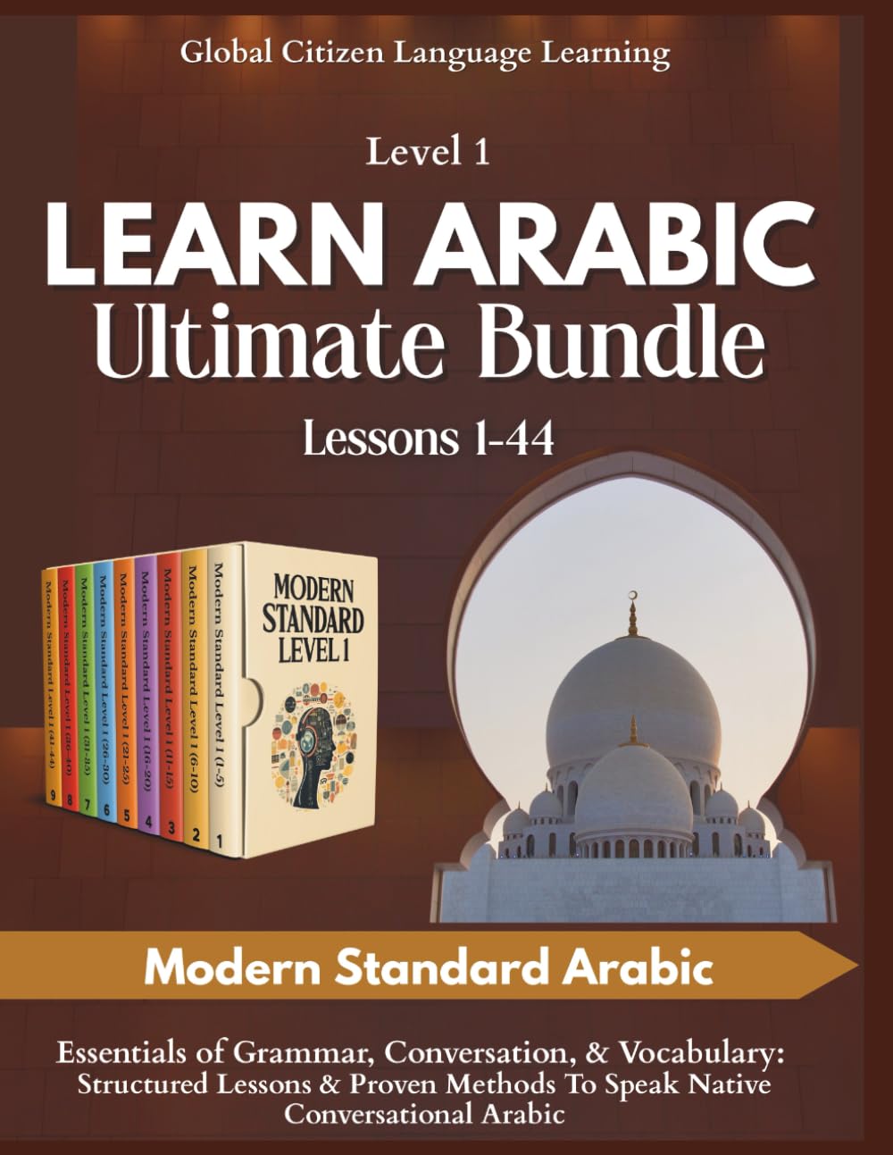 Learn Arabic Ultimate Bundle: Lessons 1-44, Modern Standard Arabic Level 1: Essentials of Grammar, Conversation, & Vocabulary: Structured Lessons & Proven Methods To Speak Native Conversational Arabic