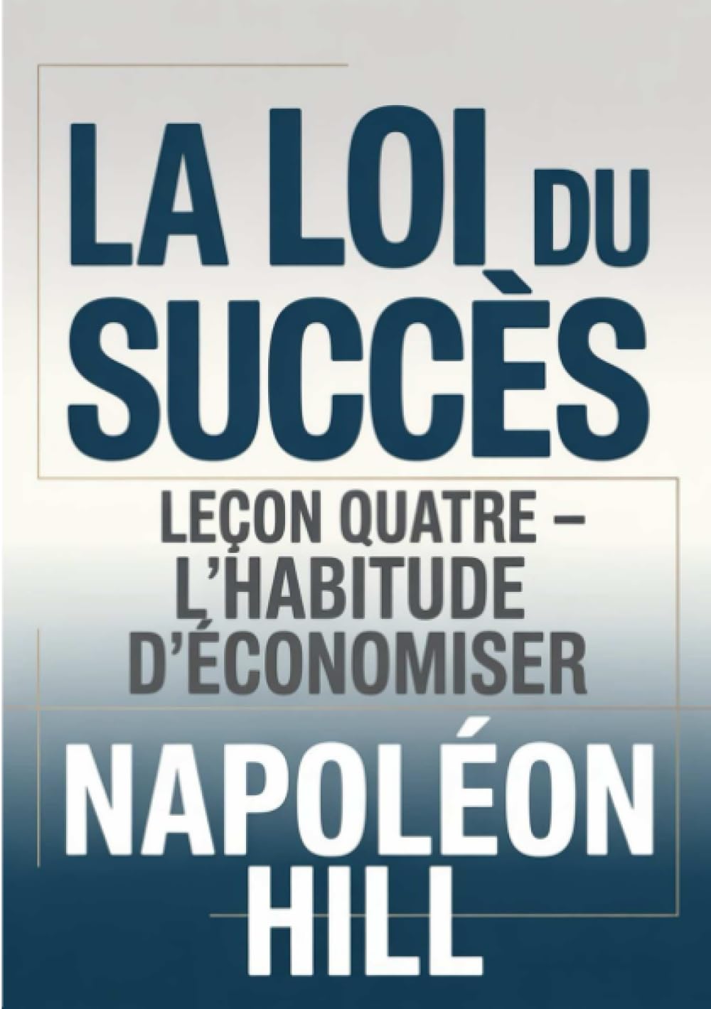 LA LOI DU SUCCÈS Leçon quatre - L'HABITUDE D'ÉCONOMISER (traduit)