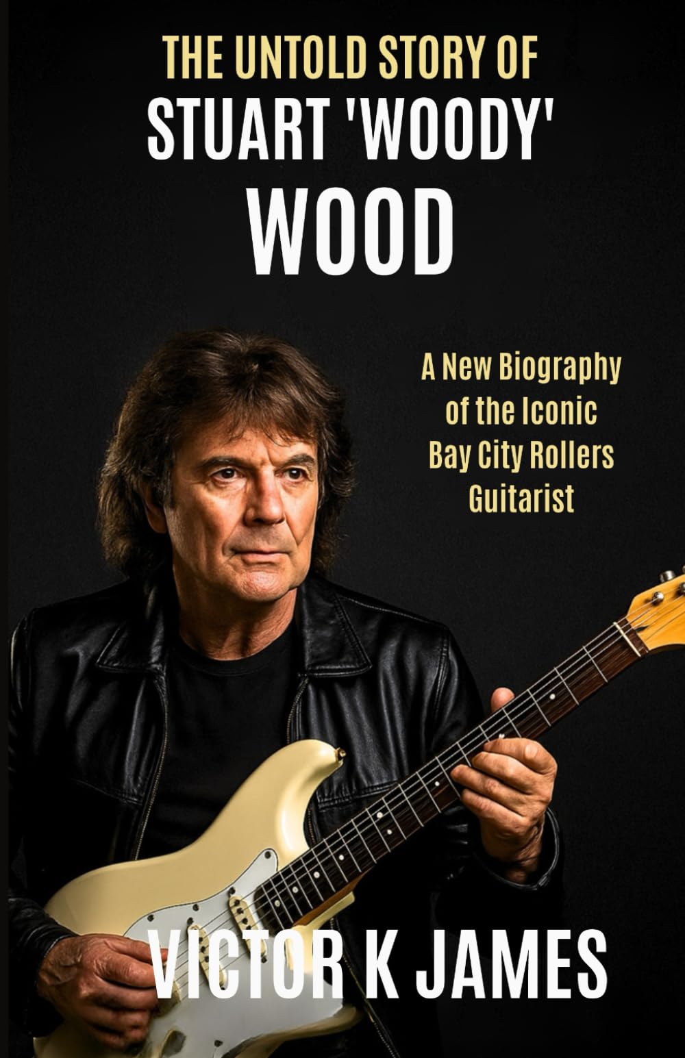 THE UNTOLD STORY of STUART WOODY WOOD: A New Biography of the Iconic Bay City Rollers Guitarist
