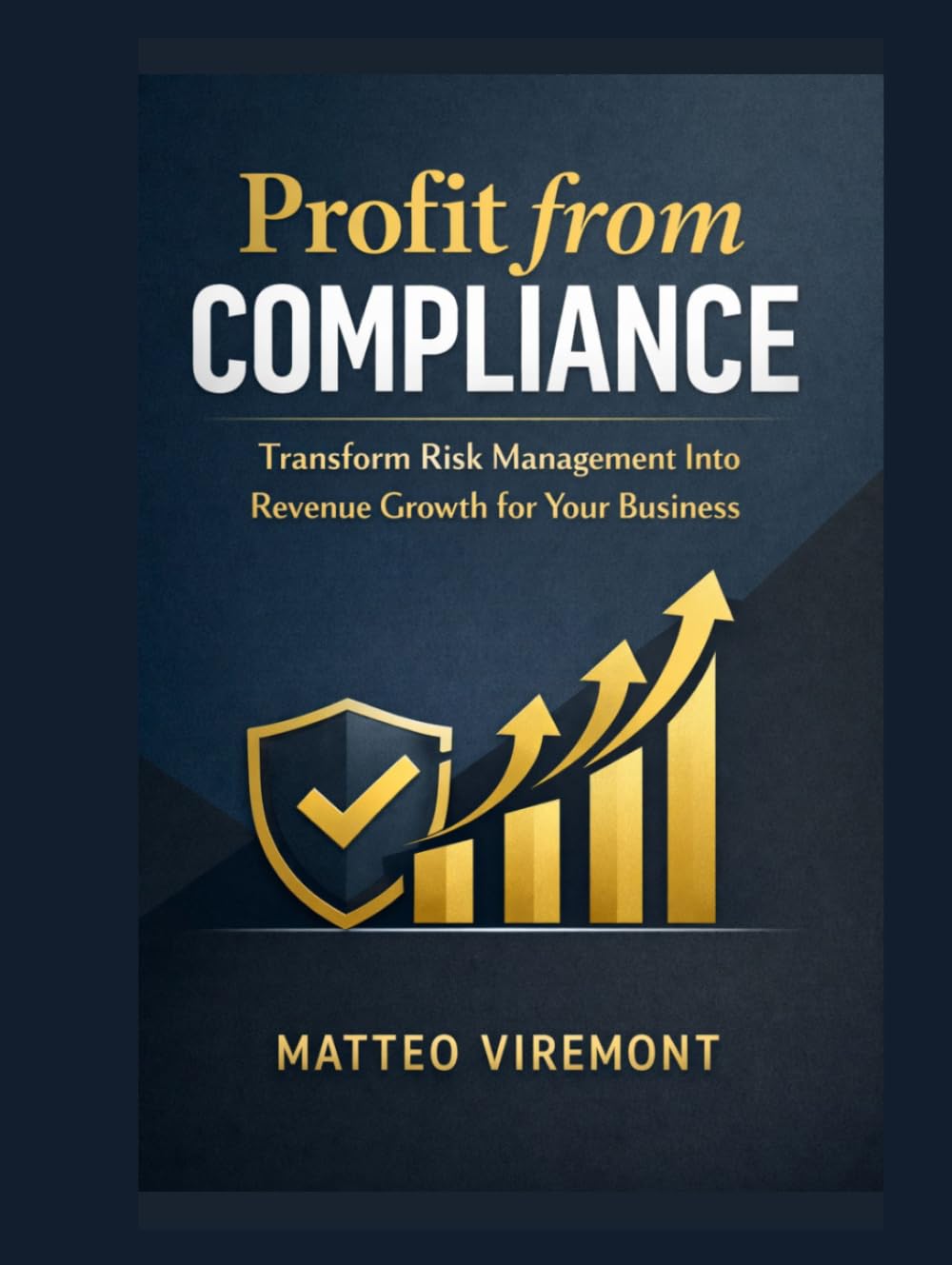 Profit from Compliance: Transform Risk Management Into Revenue Growth for Your Business