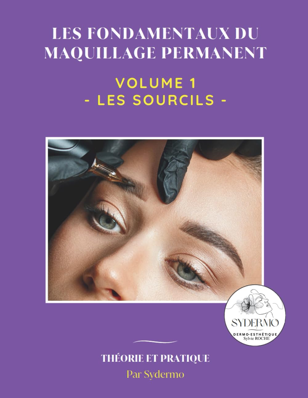 Les fondamentaux du maquillage permanent: Volume 1 : Sourcils