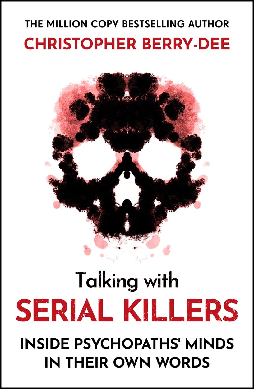 Talking With Serial Killers: Inside Psychopaths' Minds - In Their Own Words: From the No.1 Bestselling True Crime Author