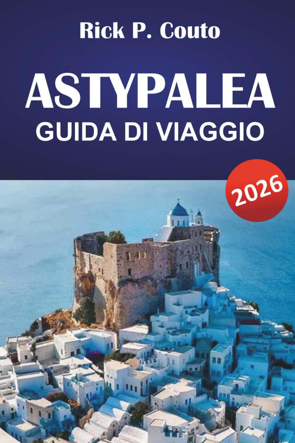 ASTYPALEA GUIDA DI VIAGGIO 2026: Scopri spiagge del Dodecaneso, gemme nascoste, cucina locale e avventure sull'isola