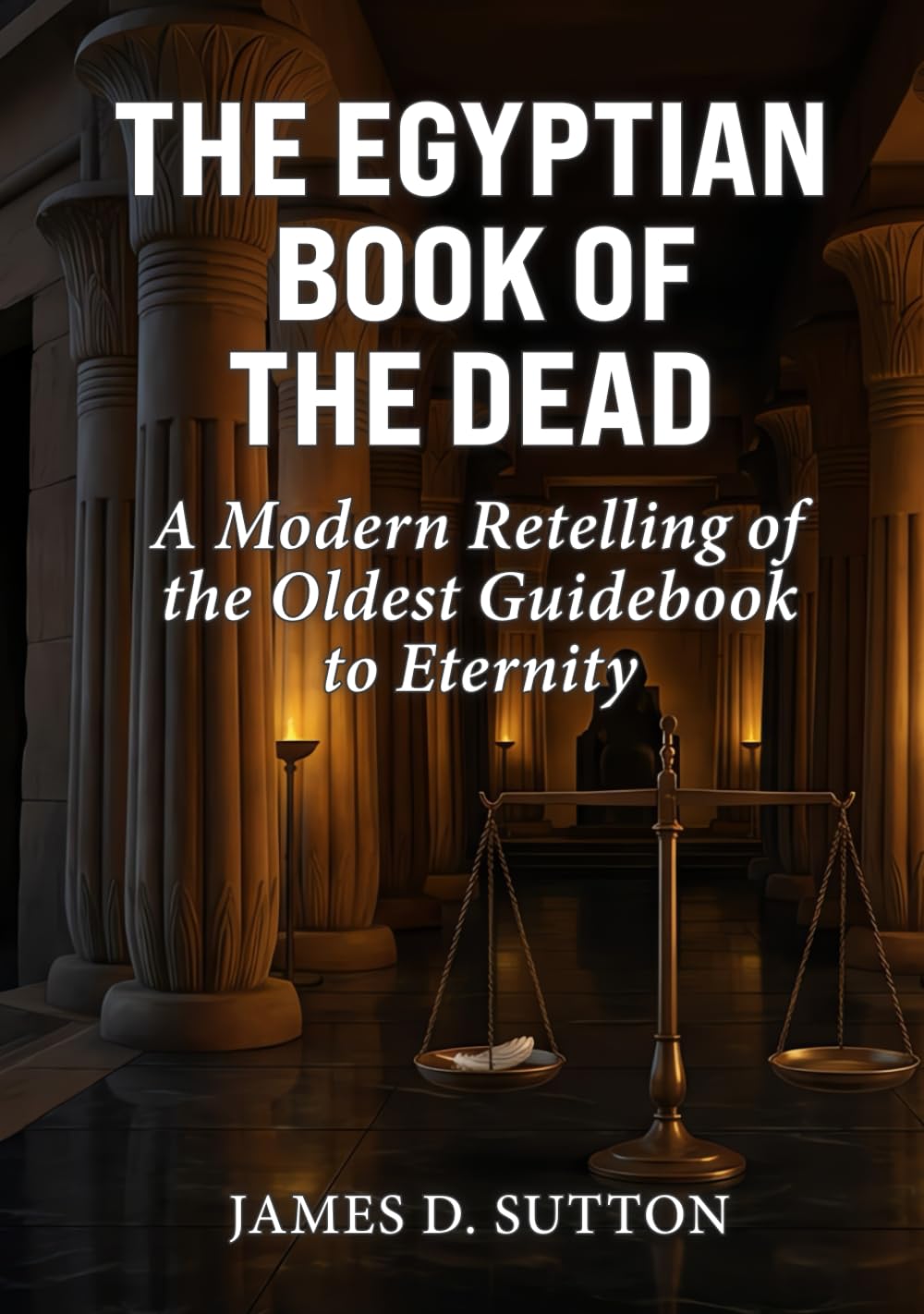 The Egyptian Book of the Dead: A Modern Retelling of the Oldest Guidebook to Eternity (Ancient Texts Retold)