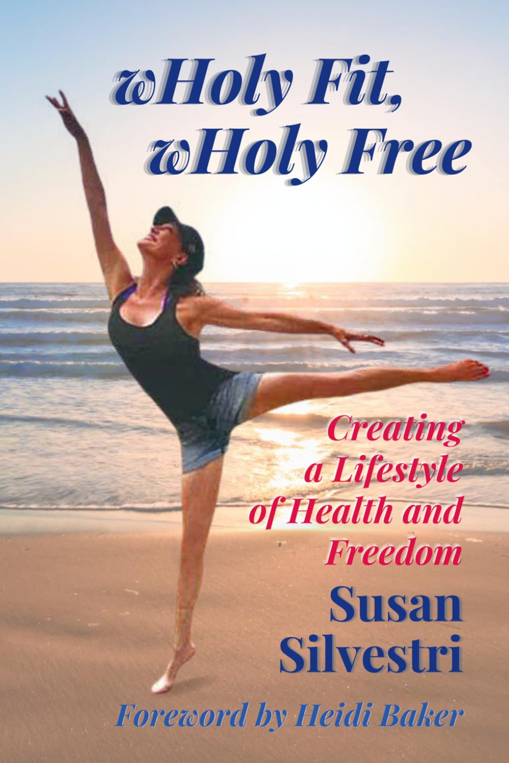 wHoly Fit, wHoly Free: Creating a Lifestyle of Health and Freedom