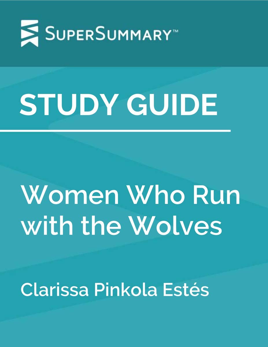 Study Guide: Women Who Run with the Wolves by Clarissa Pinkola Estés (SuperSummary)