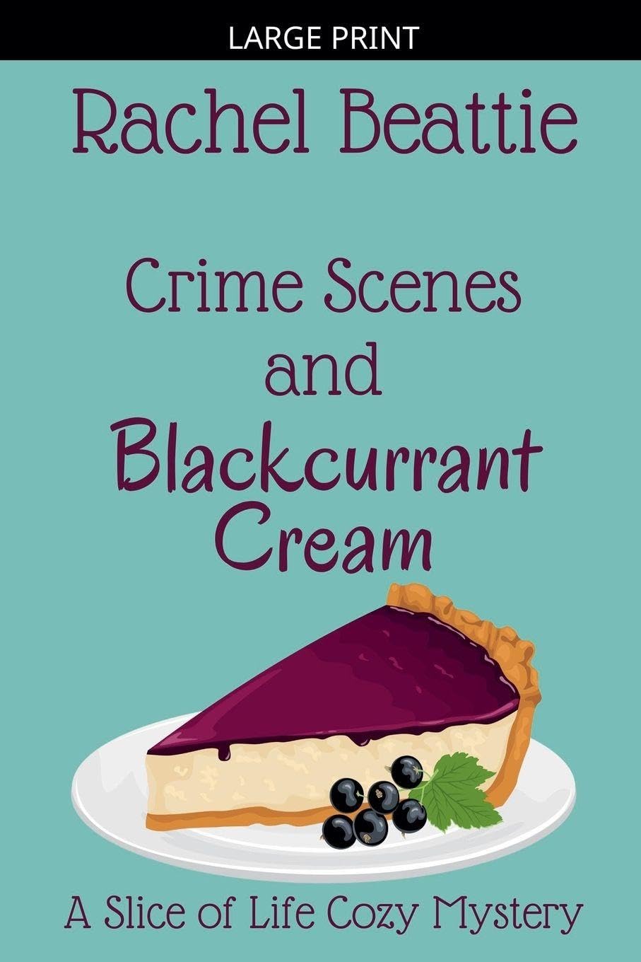 Crime Scenes and Blackcurrant Cream: 3 (A Slice of Life Cozy Mystery)