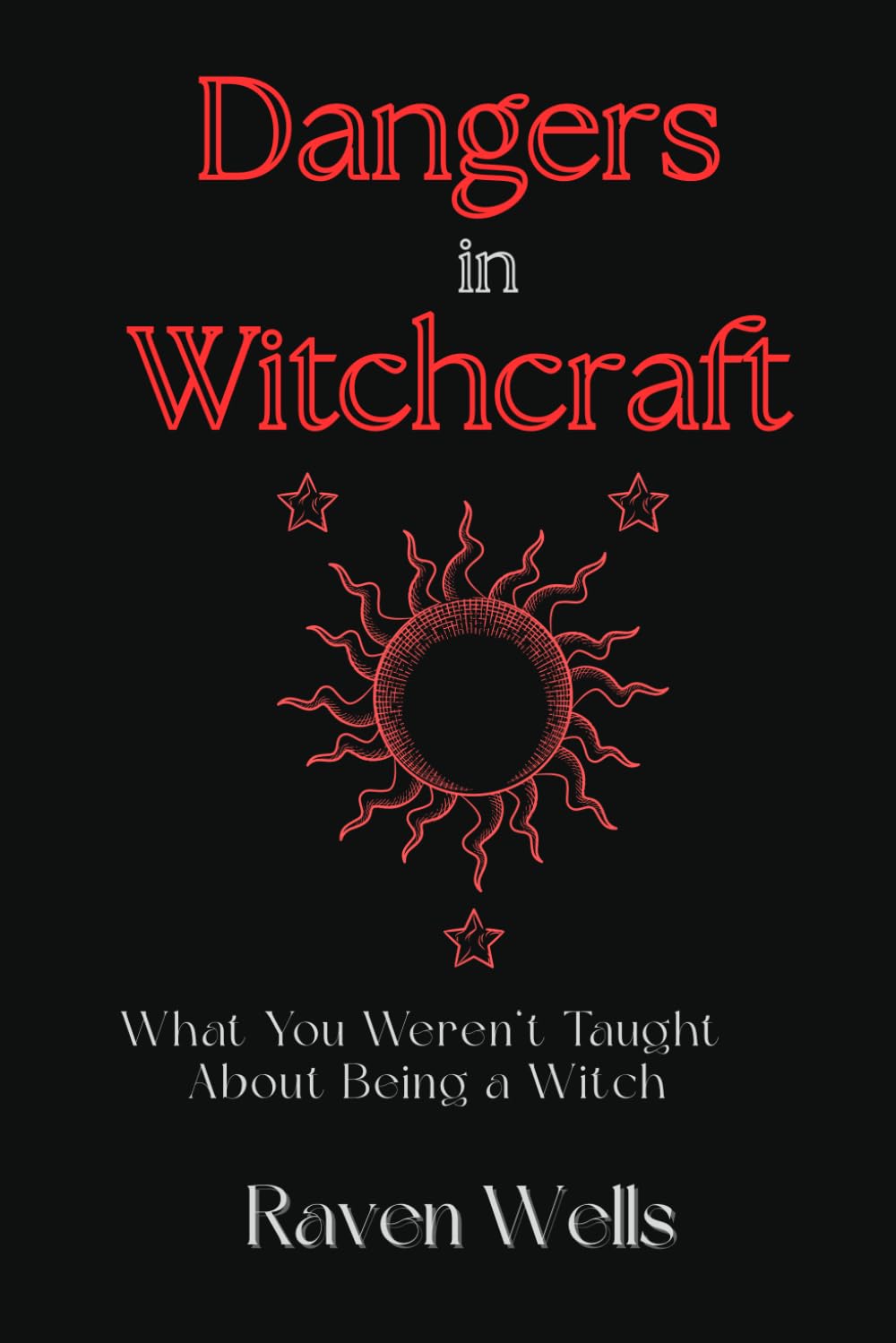 Dangers in Witchcraft: What You Weren’t Taught About Being a Witch