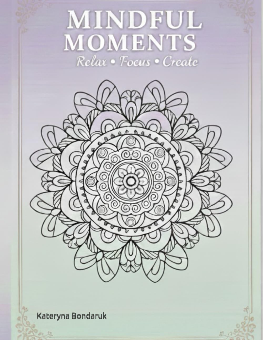 Mindful Moments: Adult Coloring Book: 24 Intricate Designs for Stress Relief and Mindfulness