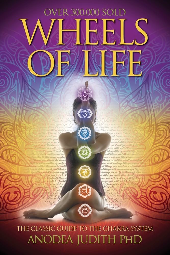 [Wheels of Life: A User's Guide to the Chakra System (Llewellyn's New Age Series)] [By: Anodea Judith] [January, 1987]