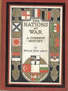 The Nations At War, by Willis J. Abbot ... with Numerous Illustrations from Drawings by the Foremost War Artists, and Photographs Taken in the Field by Experts of Every Nation