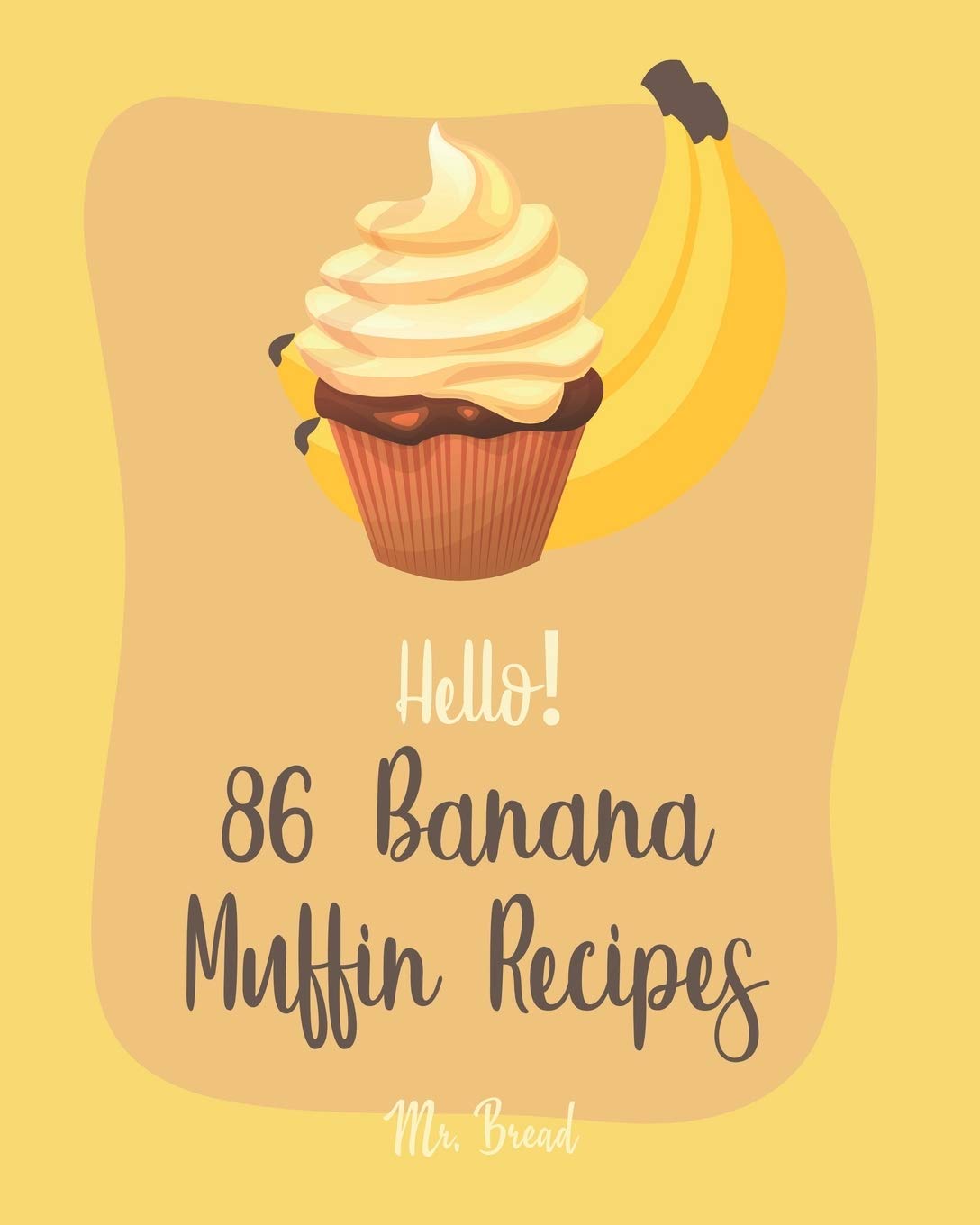 Hello! 86 Banana Muffin Recipes: Best Banana Muffin Cookbook Ever For Beginners [Gluten Free Muffin Cookbook, Blueberry Muffin Recipe, Banana Bread Cookbook, Mini Muffin Cookbook] [Book 1]