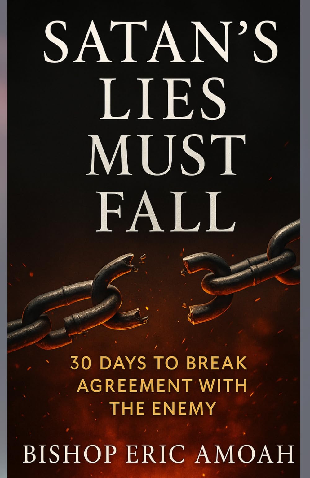 Satan’s Lies Must Fall– Silence the lies, reclaim your mind: 30-Days to Break Agreement With The Enemy (Must Fall Series)