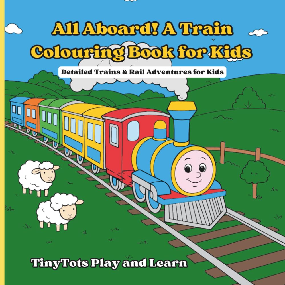 All Aboard! A Train Colouring Book for Kids: Detailed Trains & Rail Adventures for Kids Ages 5–10 (TinyTots Play and Learn Colouring Adventures)