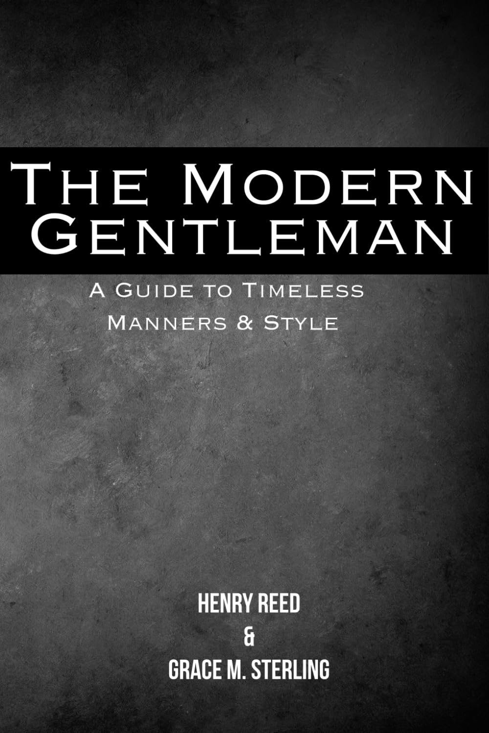 The Modern Gentleman : A Guide to Timeless Manners & Style