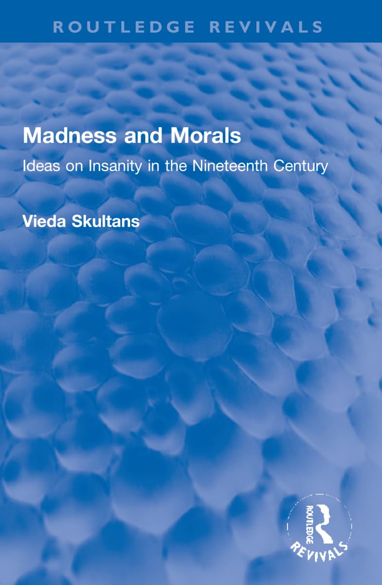 Madness and Morals: Ideas on Insanity in the Nineteenth Century (Routledge Revivals)