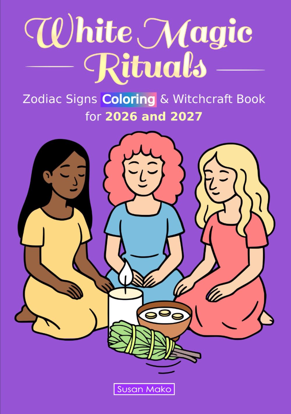 White Magic Rituals: Zodiac Signs Coloring & Witchcraft Book for 2026 and 2027