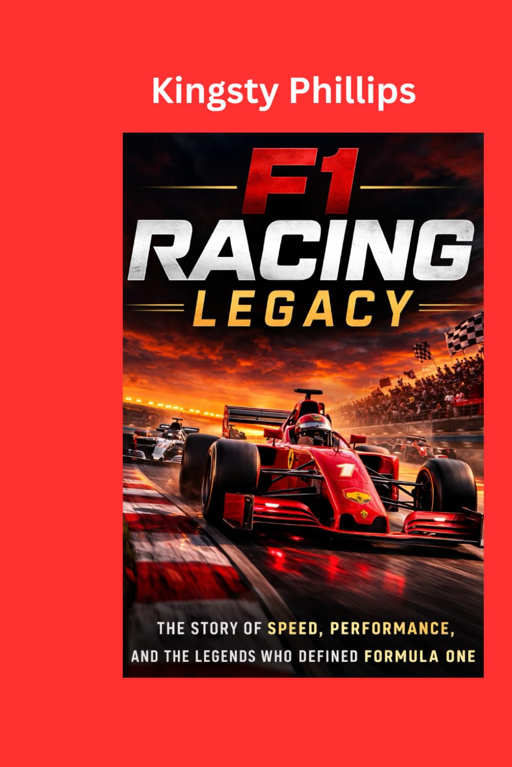 F1 Racing Legacy: Subtitle: The Story of Speed, Performance and the Legends Who Defined Formula One (The Historic Legacy of Automotive Speed, Innovation & Design)