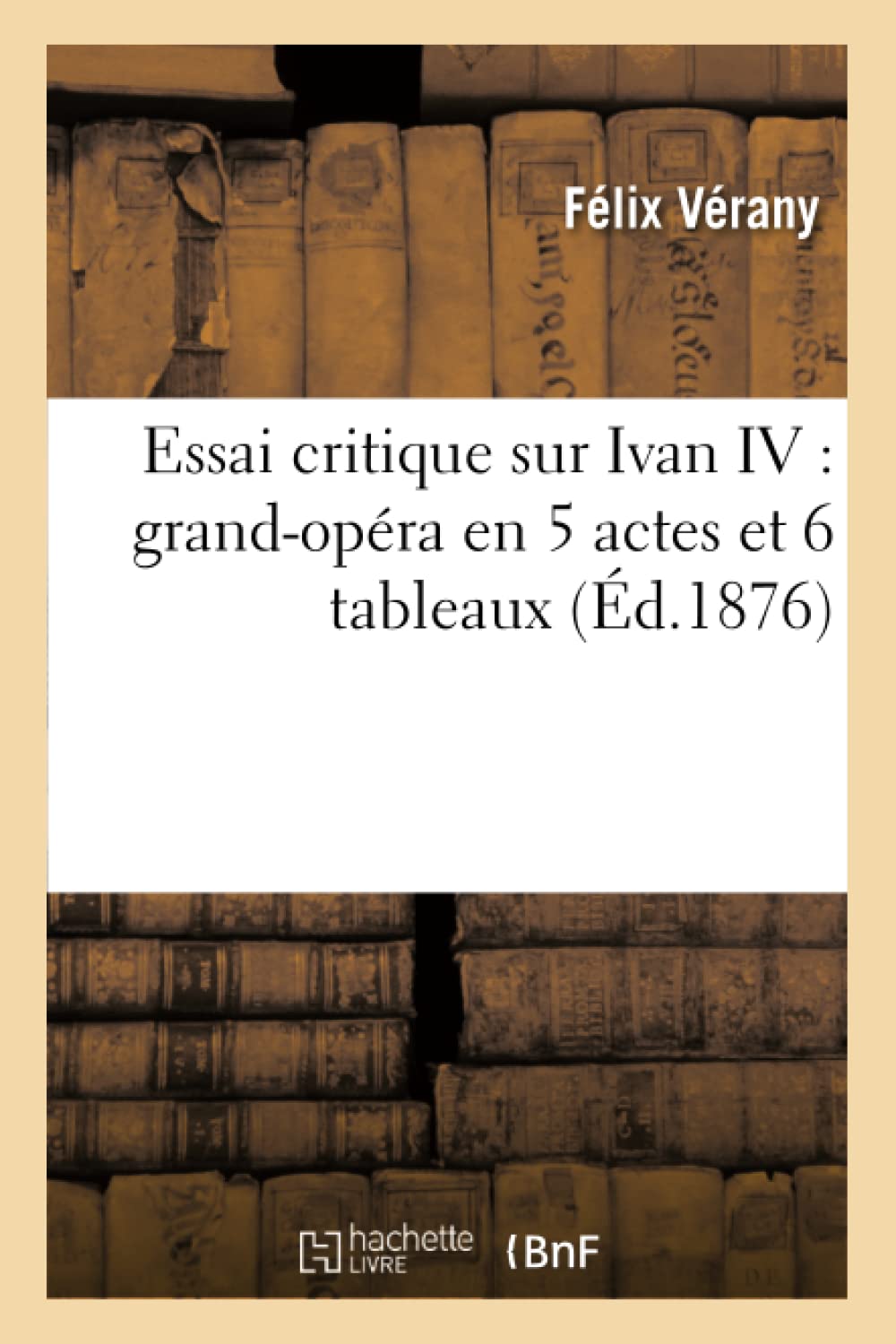 Essai Critique Sur Ivan IV: Grand-Opéra En 5 Actes