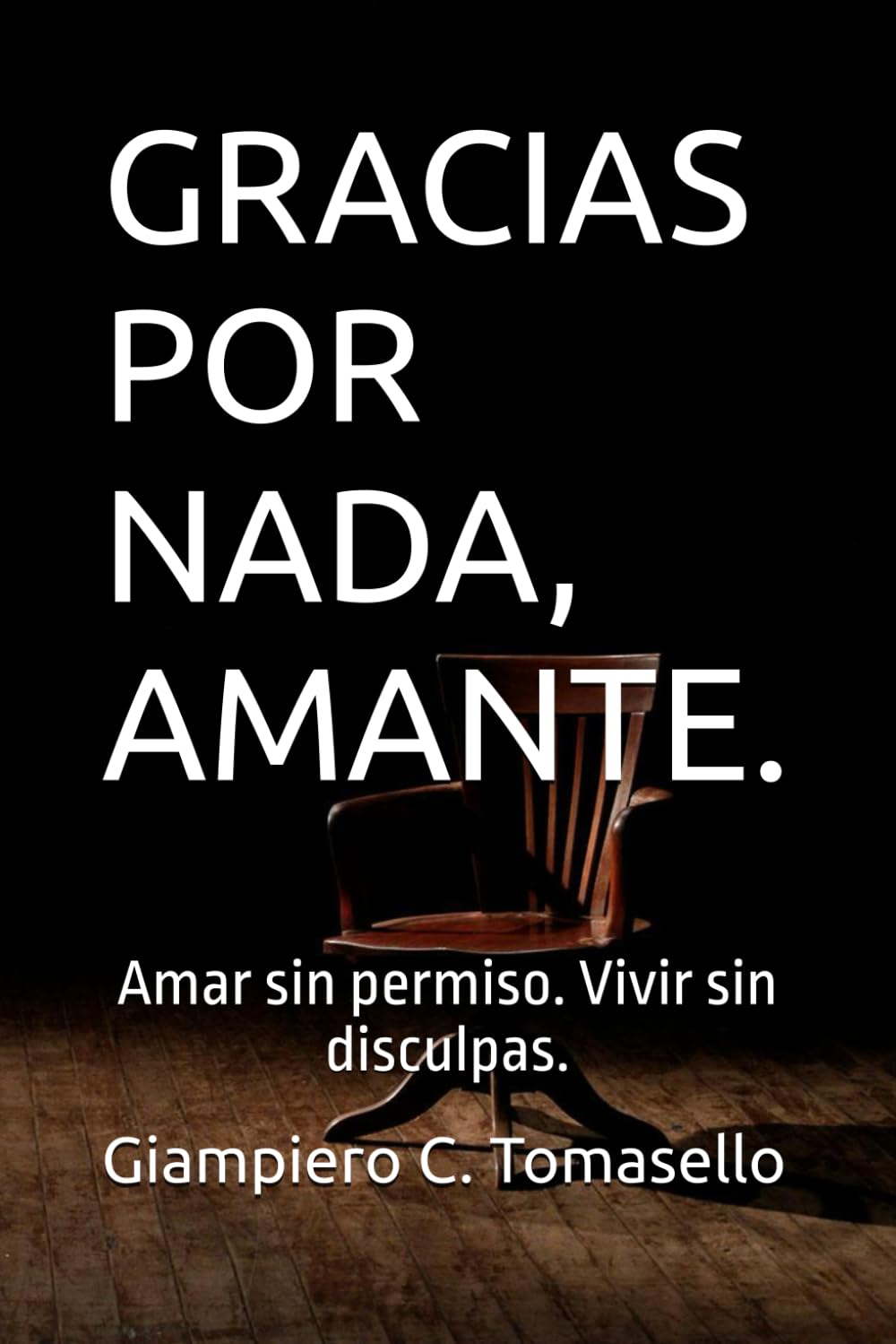 GRACIAS POR NADA, AMANTE.: Amar sin permiso. Vivir sin disculpas.