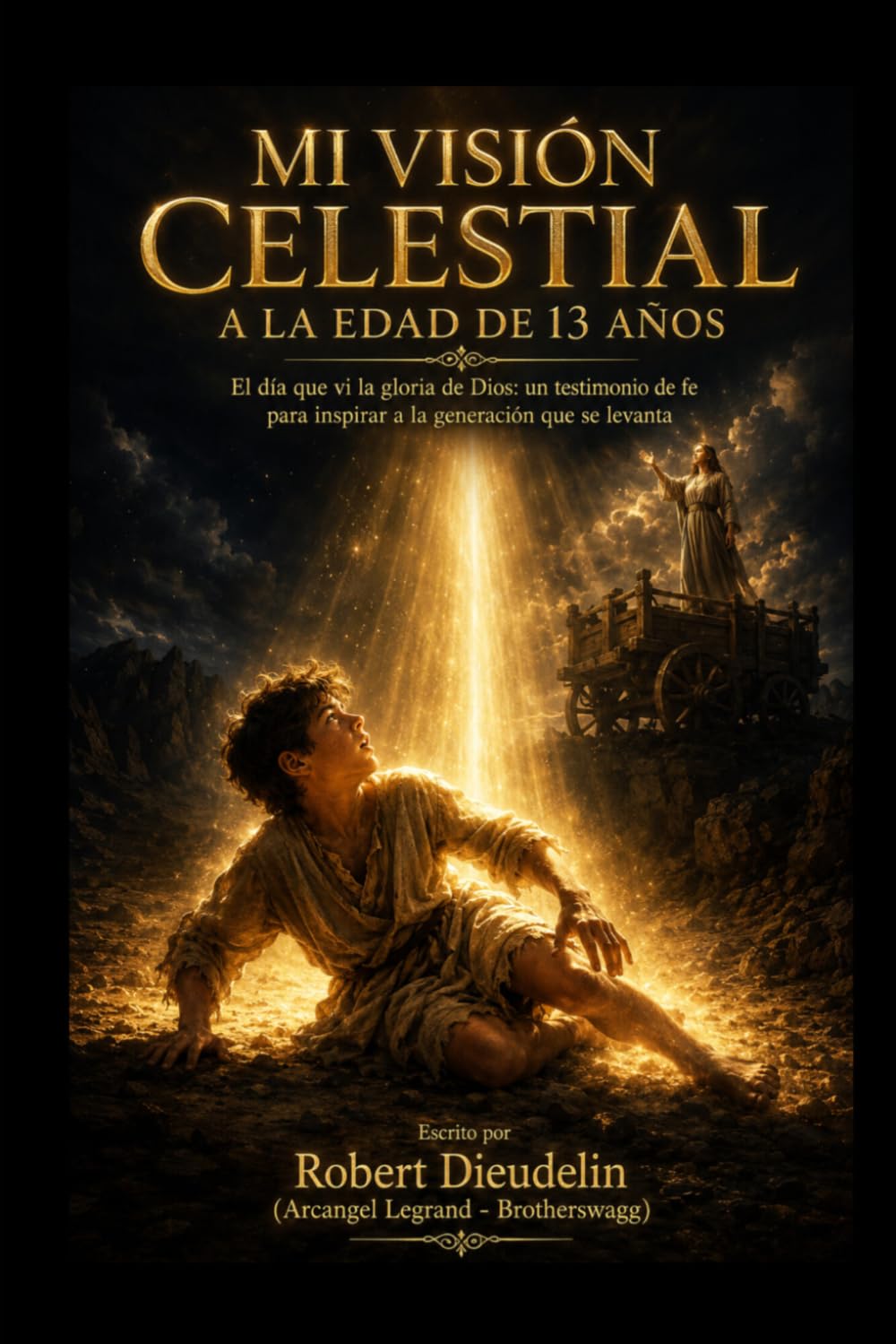 MI VISIÓN CELESTIAL A LA EDAD DE 13 AÑOS: El día que vi la gloria de Dios: Un testimonio de fe para inspirar a la generación que se levanta (A testimony of faith to inspire the rising generation)
