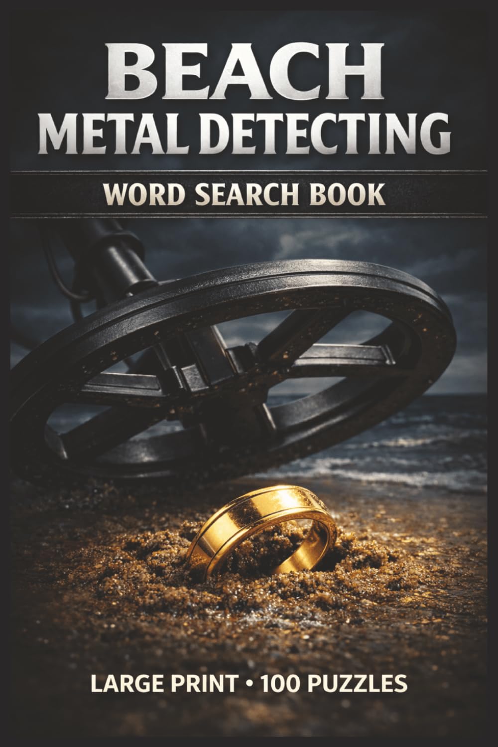 Beach Metal Detecting Word Search Book: Large Print Book with 100 Puzzles and 2000 Unique Words on Beach Treasure Hunting, Coin Hunting, and Gold Rings