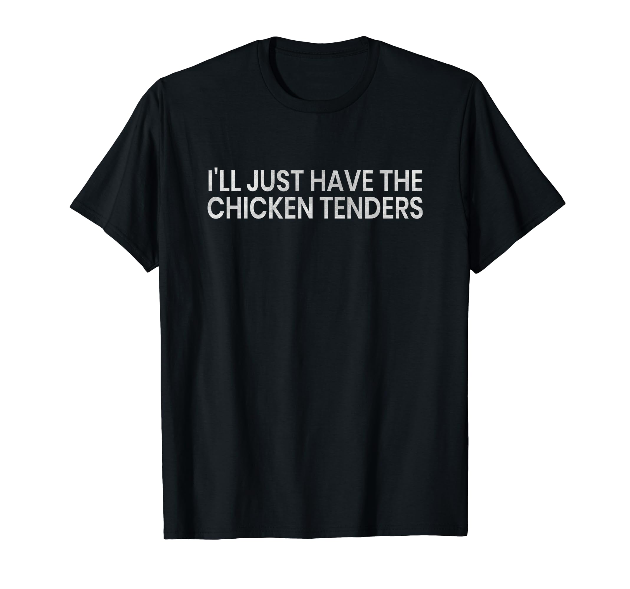 Chicken Tenders LoversTeeI'll Just Have The Chicken Tenders Funny Quote T-Shirt