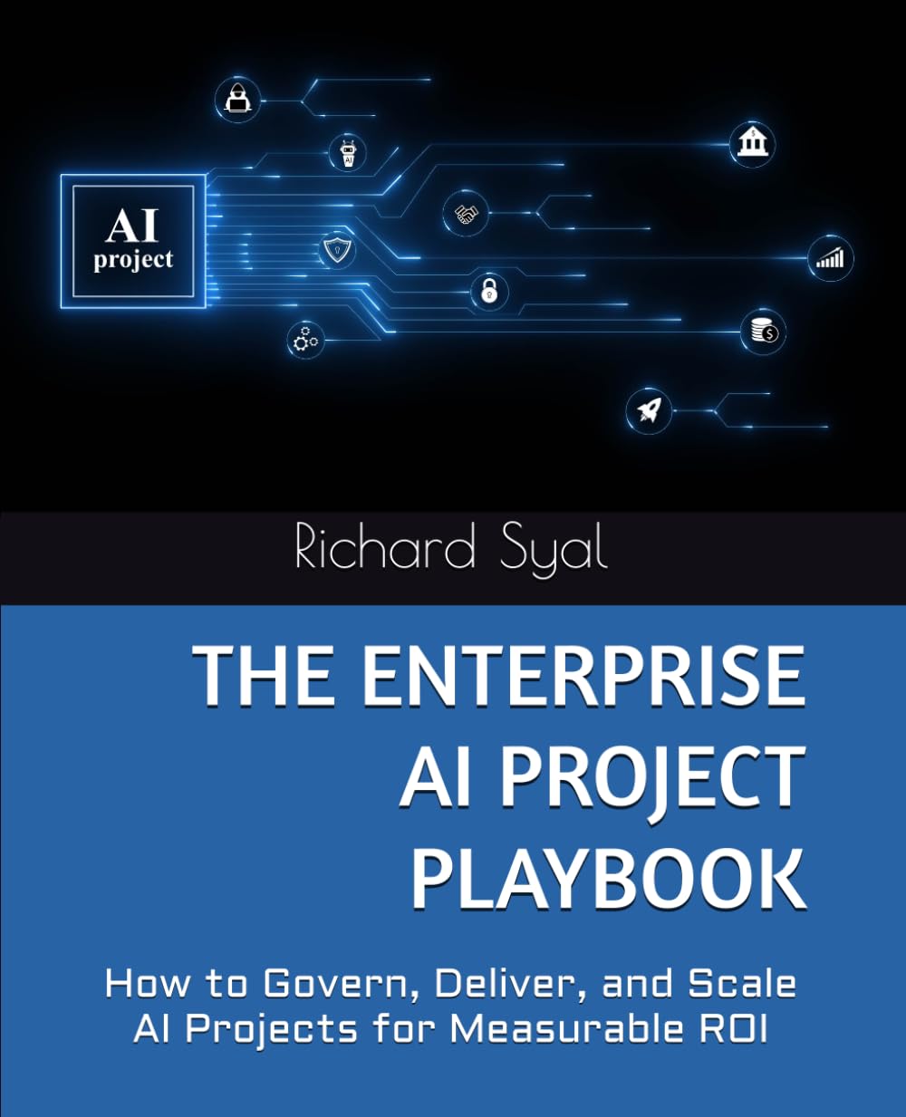 THE ENTERPRISE AI PROJECT PLAYBOOK: How to Govern, Deliver, and Scale AI Projects for Measurable ROI
