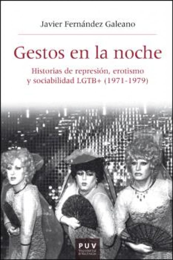 Gestos en la noche: Historias de represión, erotismo y sociabilidad LGTB+ (1971-1979): 74 (Història i Memòria del Franquisme)