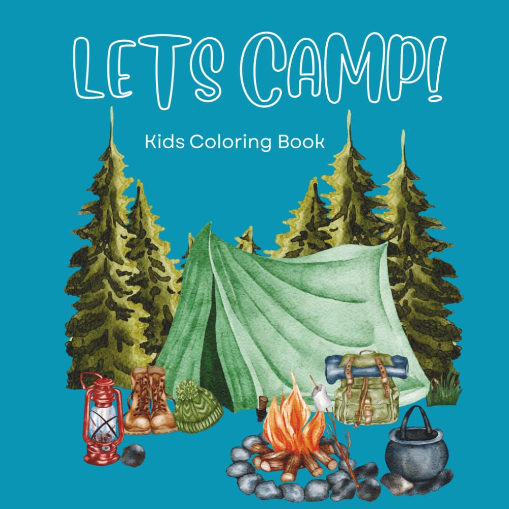 Let’s Camp! A Fun Camping Coloring Adventure for Kids!: Camping-Themed Coloring Book for Kids Featuring Tents, Campfires, Animals, and Outdoor Adventures