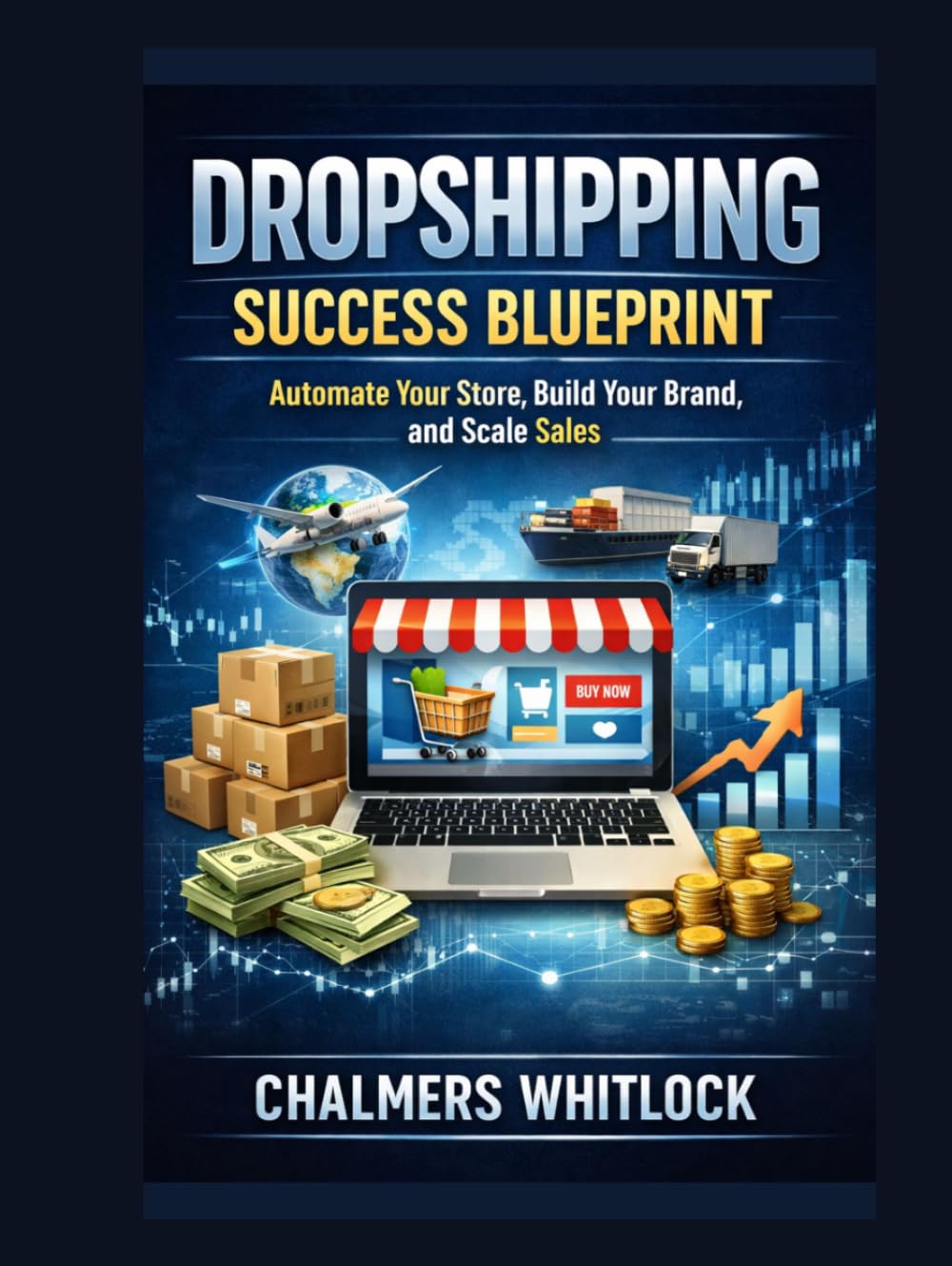 Dropshipping Success Blueprint: Automate Your Store, Build Your Brand, and Scale Sales