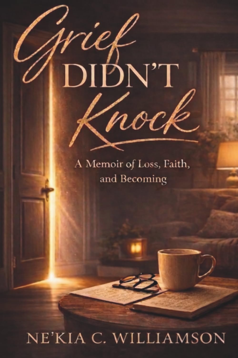 Grief Didn't Knock: A Memoir of Loss, Faith and Becoming