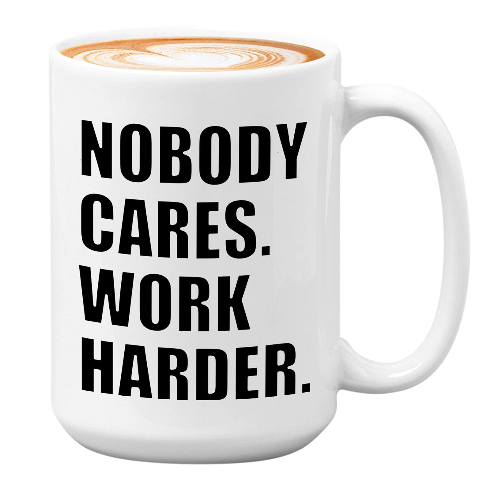 Bubble Hugs Inspirational Coffee Mug 15Oz White - Nobody Cares Work Harder - Inspired Motivational Wisdom Wise Life Quote Motivated Positive For Women Men