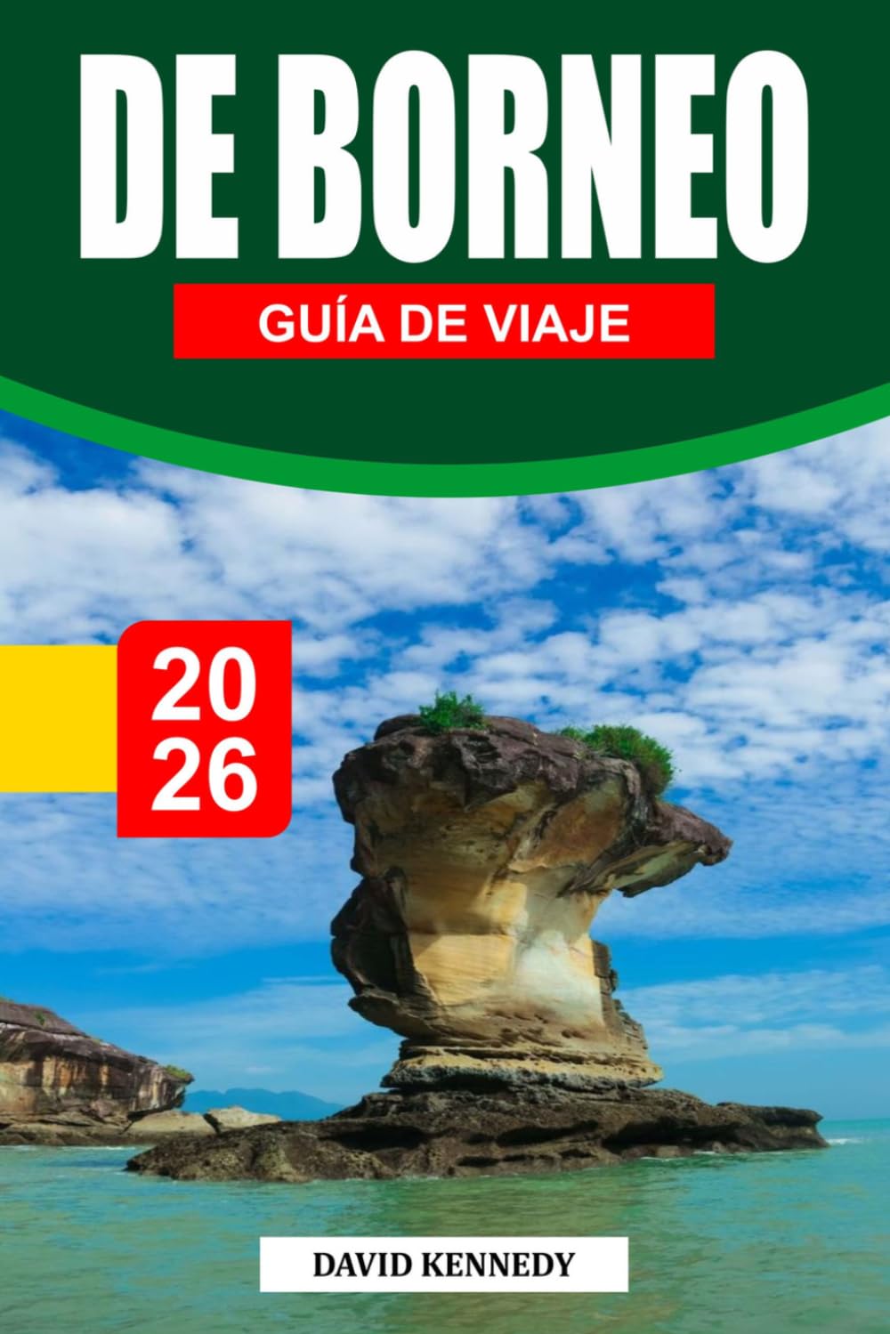 GUÍA DE VIAJES DE BORNEO 2026: Explora selvas, fauna y islas – itinerarios de expertos, experiencias culturales y consejos de aventura para cualquier viajero