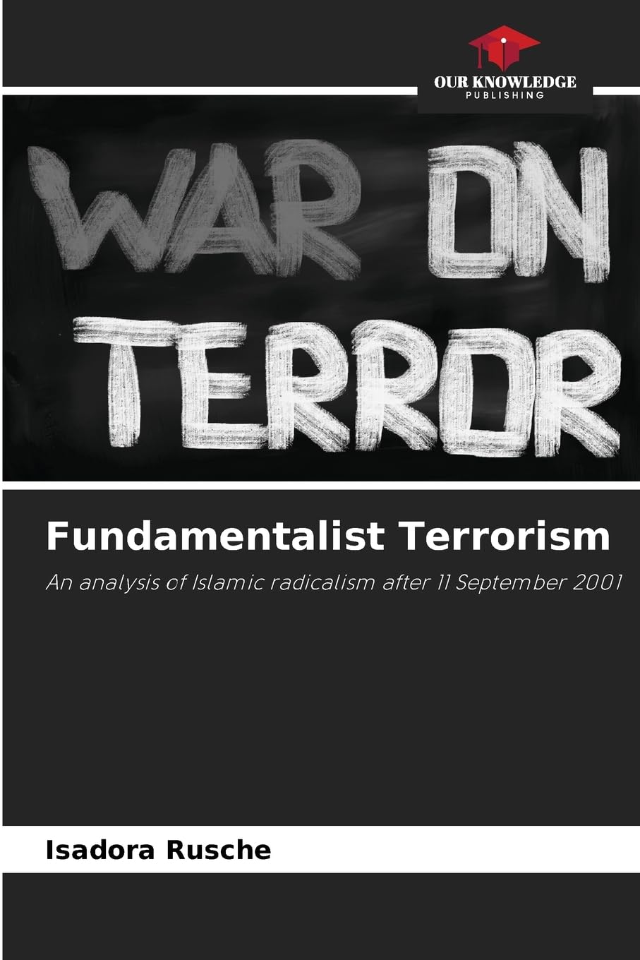 Fundamentalist Terrorism: An analysis of Islamic radicalism after 11 September 2001