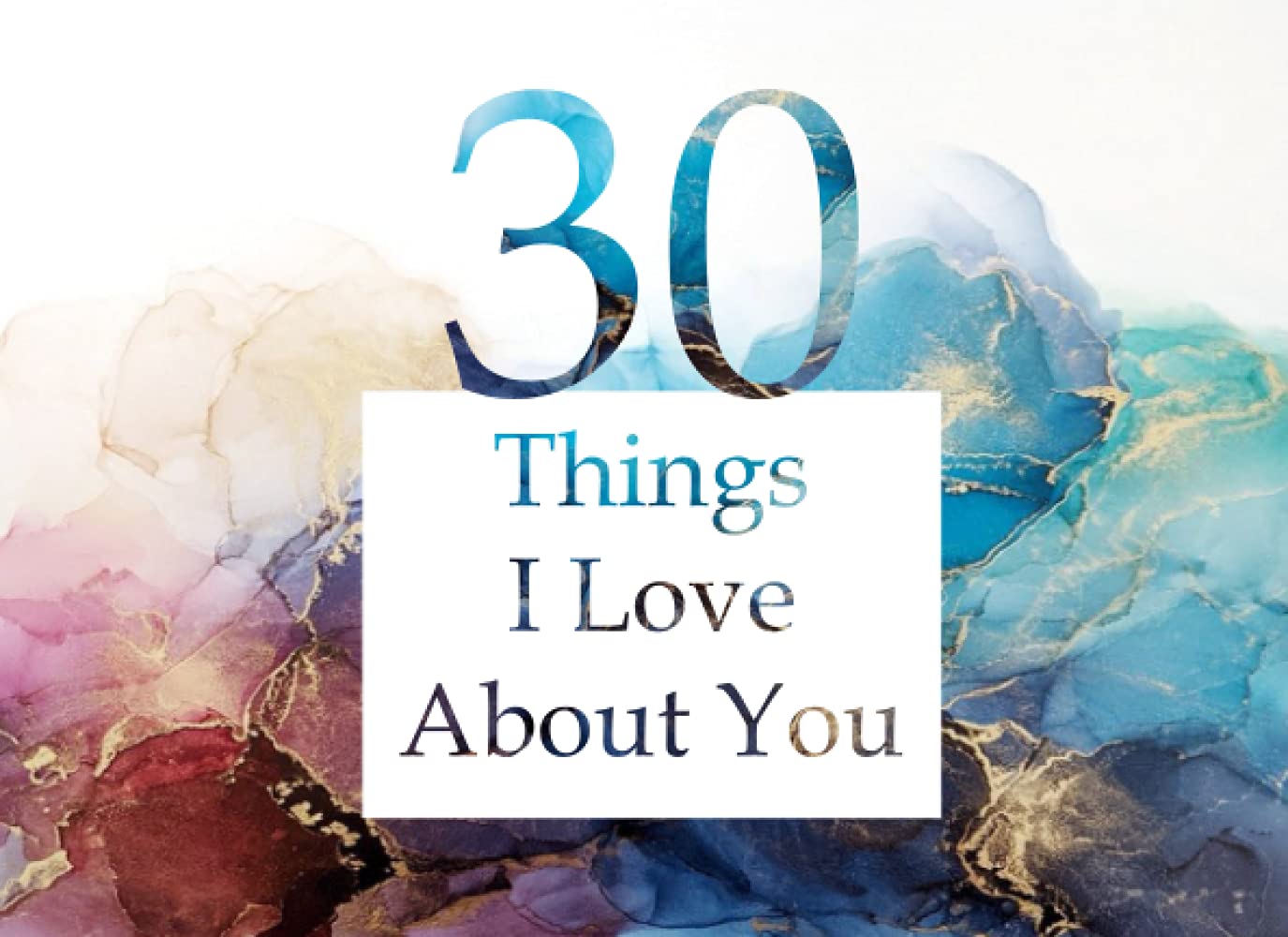 30 Things I Love About You: Fill In The Blank Book: Cute Valentines Day Gift for Him or Her